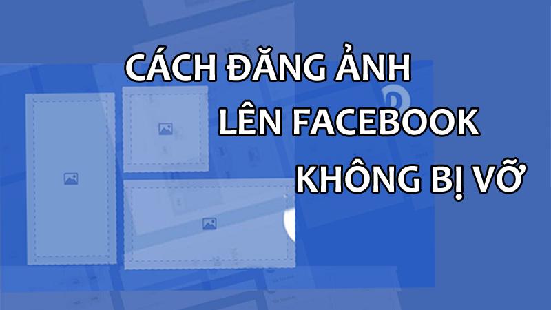 Kích thước ảnh đăng Facebook không bị vỡ năm 2024