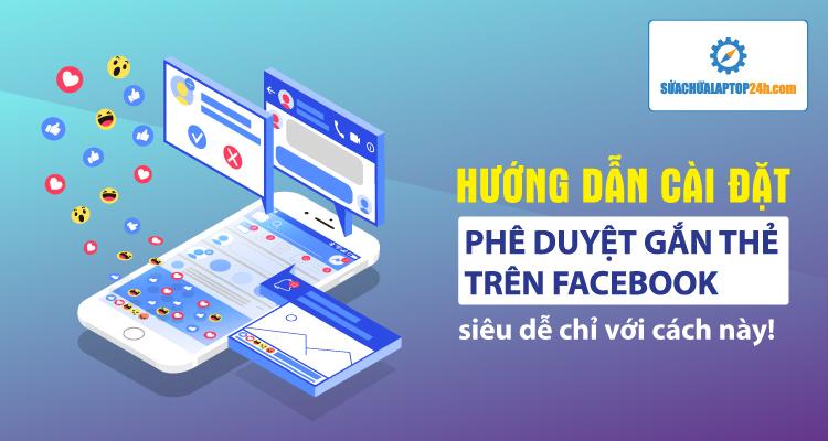 Hướng dẫn cài đặt phê duyệt gắn thẻ trên Facebook siêu dễ chỉ với cách này