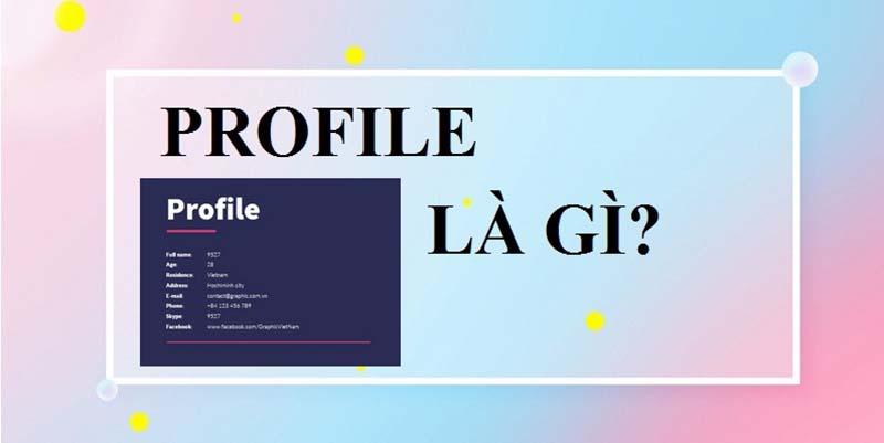 Profile là gì? Cách tạo Profile cá nhân