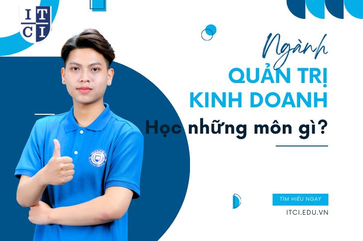 12 MÔN HỌC QUAN TRỌNG TRONG NGÀNH QUẢN TRỊ KINH DOANH?