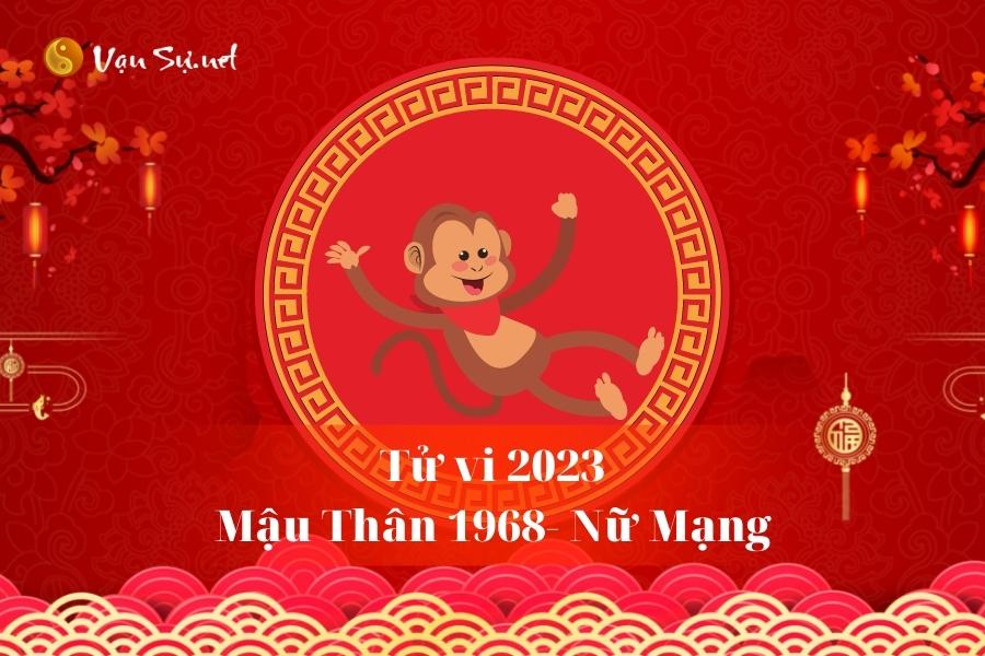 Tử Vi Tuổi Mậu Thân 1968 Năm 2023 - Nữ Mạng