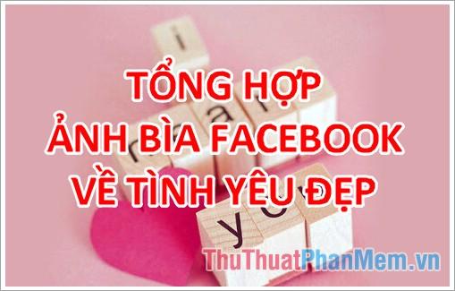 Ảnh bìa tình yêu - Tổng hợp ảnh bìa Facebook về tình yêu đẹp nhất