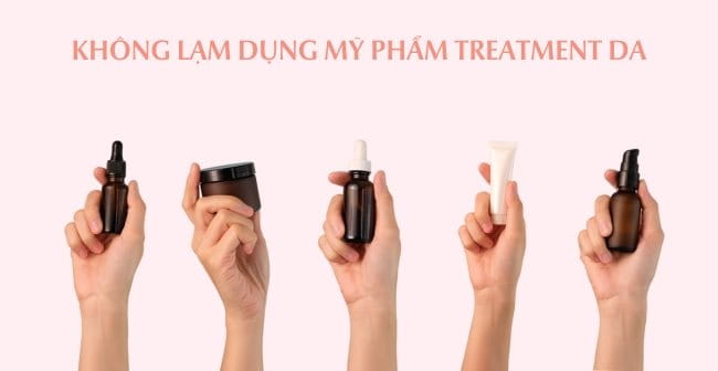 Treatment là gì trong mỹ phẩm? Các loại treatment phổ biến hiện nay